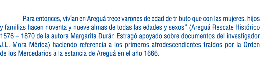  Para entonces, viv an en Aregu trece varones de edad de tributo que con las mujeres, hijos y familias hacen noventa...