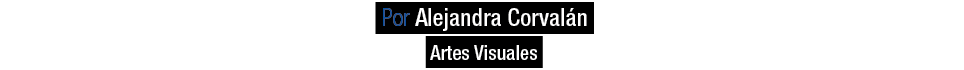  Por Alejandra Corval n Artes Visuales 