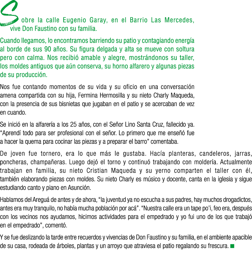 Sobre la calle Eugenio Garay, en el Barrio Las Mercedes, vive Don Faustino con su familia. Cuando llegamos, lo encont...