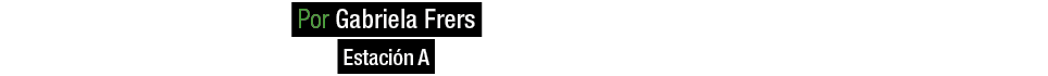  Por Gabriela Frers Estaci n A 