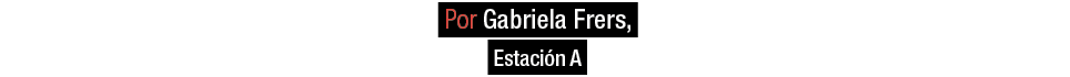  Por Gabriela Frers, Estaci n A 