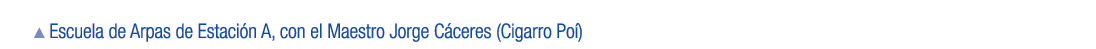 ￼ Escuela de Arpas de Estaci n A, con el Maestro Jorge C ceres (Cigarro Po )