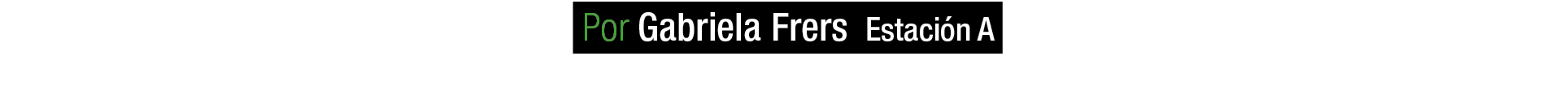  Por Gabriela Frers Estaci n A 