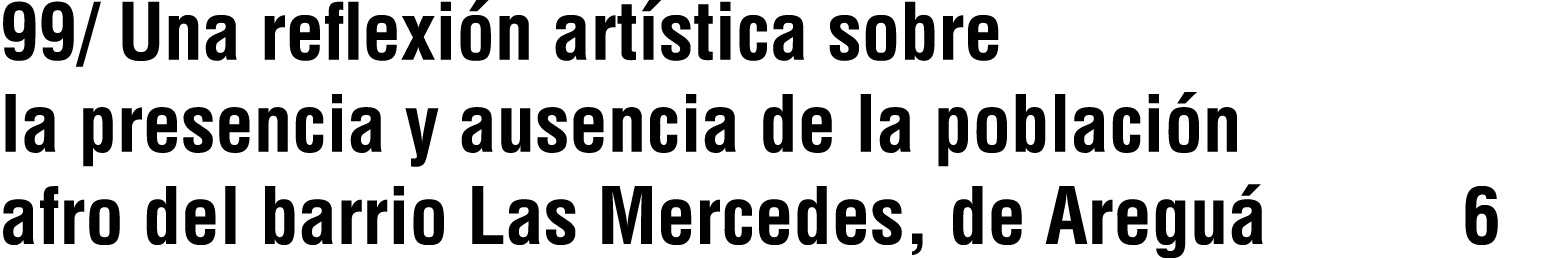 99/ Una reflexi n art stica sobre la presencia y ausencia de la poblaci n afro del barrio Las Mercedes, de Aregu 6